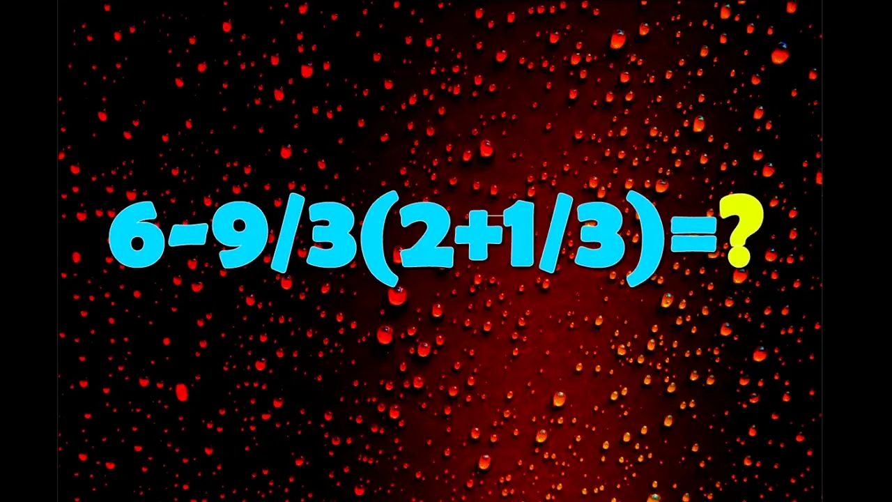 TEST de inteligență pentru matematicieni | Cât face 6-9/3(2+1/3)