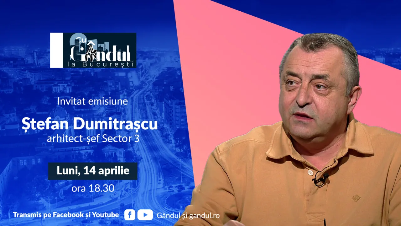 „Cu Gândul la București” începe luni, 14 aprilie, de la ora 18.30. INVITAT: Ștefan Dumitrașcu