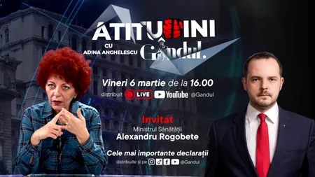ATITUDINI, noua emisiune Gândul, începe vineri, ora 16:00. Invitat: Alexandru Rogobete, ministrul Sănătății