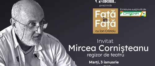 „Față în față cu Ion Cristoiu” începe marți, 3 ianuarie, de la ora 21.15 / Invitatul zilei este Mircea Cornișteanu