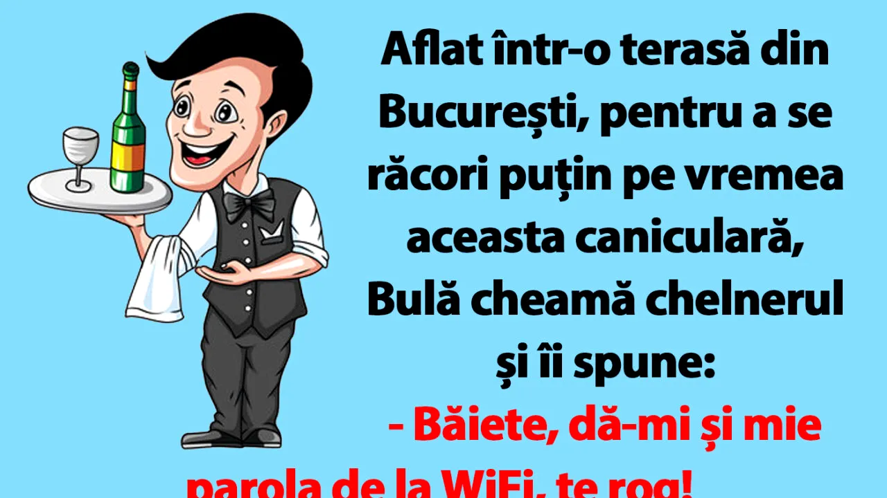 BANC | Bulă, canicula și parola de la WiFi
