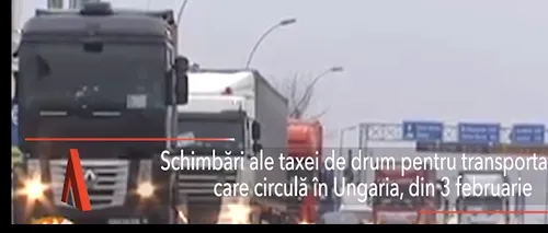 Modificări ale taxei de drum pentru TRANSPORTATORII care tranzitează UNGARIA, din 3 februarie