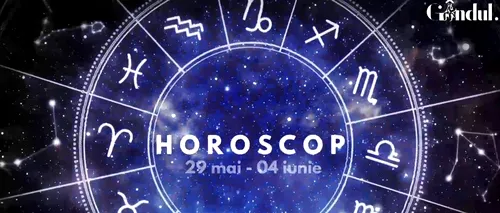 VIDEO | Horoscop general, 29 mai - 4 iunie 2023. Eforturile și munca acestor nativi vor da rezultate!