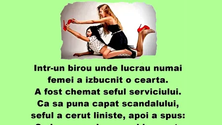 Bancul de marți | Într-un birou unde lucrau numai femei a izbucnit o ceartă