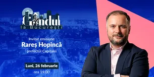 ‘’Cu Gândul la București’’ începe luni, 26 februarie, de la ora 19.00. Invitat: Rareș Hopincă, prefectul Capitalei