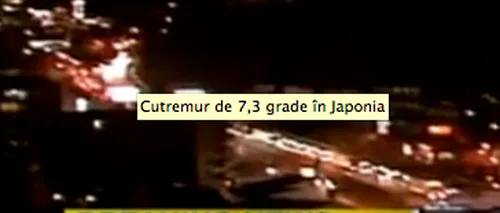 Cutremur de 7,3 grade în Japonia. ALERTA DE TSUNAMI a fost ridicată