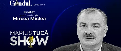 Marius Tucă Show începe miercuri, 10 mai, de la ora 20.00, live pe gândul.ro. INVITAT: prof. univ. dr. Mircea Miclea