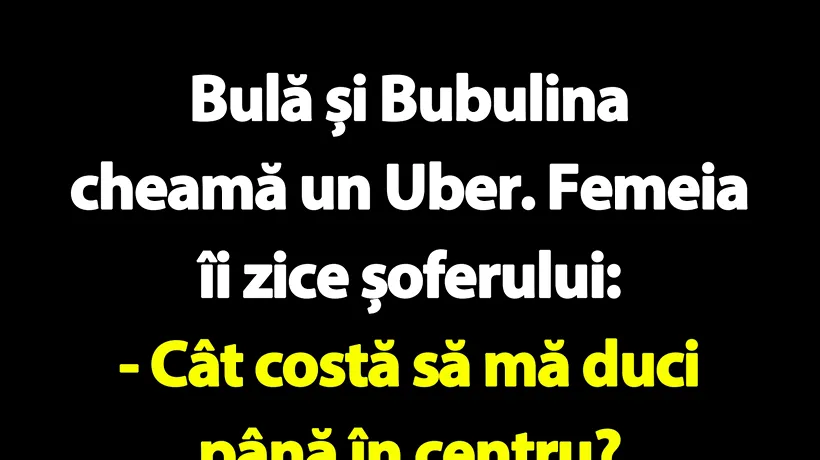 BANC | Bulă, Bubulina și șoferul de Uber