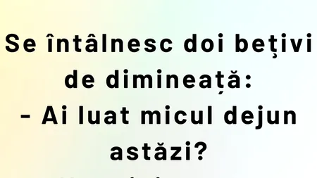 Bancul de vineri | Ce mănâncă bețivii la micul dejun