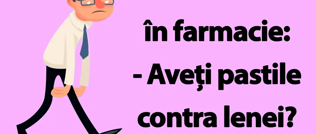 BANC | Bulă intră în farmacie: „Aveți pastile contra lenei?”