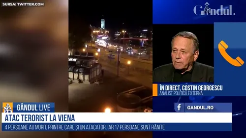 GÂNDUL LIVE. Costin Georgescu, analist politică externă, despre atacurile din Viena: Teroriștii vor să profite de situația din Europa. Din păcate, organizațiile teroriste sunt finanțate de unele state