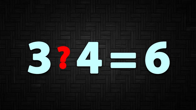 Test de inteligență dificil | Ce semn matematic trebuie pus între 3 si 4 pentru ca rezultatul să fie 6?