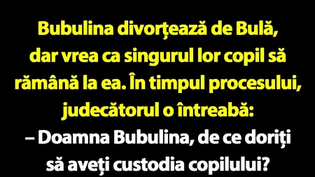 BANCUL ZILEI | Bubulina divorțează de Bulă, dar vrea ca singurul lor copil să rămână la ea