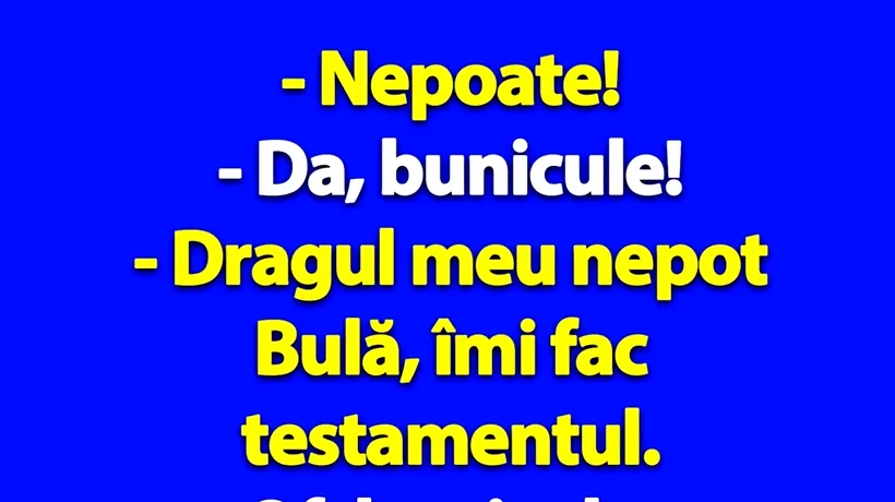 Bancul de luni | „Bulă, îmi fac testamentul”