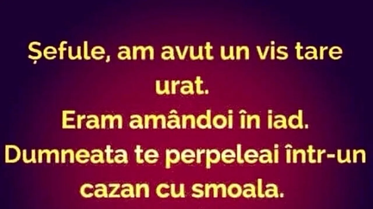 BANC | „Șefule, am avut un vis tare urât. Eram amândoi în iad”