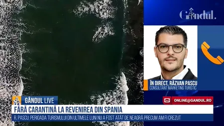 GÂNDUL LIVE. Răzvan Pascu: „Perioada turismului din ultimele luni nu a fost așa neagră precum am crezut” / Ce s-a întâmplat după retragerea Spaniei de pe „lista galbenă”