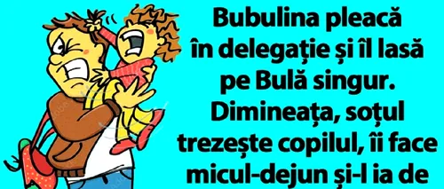 BANC | Bulă rămâne singur cu copilul, după ce Bubulina pleacă în delegație