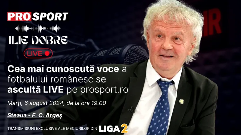Ilie Dobre comentează LIVE pe ProSport.ro meciul Steaua - F. C. Argeș, marți, 6 august 2024, de la ora 19.00