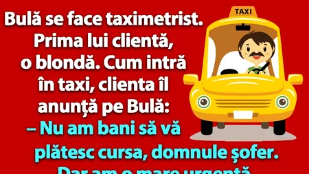 Bancul de joi | Bulă se face taximetrist. Prima lui clientă, o blondă