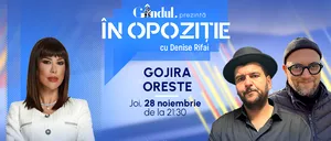 Emisiunea „În Opoziție cu Denise Rifai” începe joi, 28 noiembrie, de la ora 21.30, live pe Gândul. Invitați Gojira și Oreste