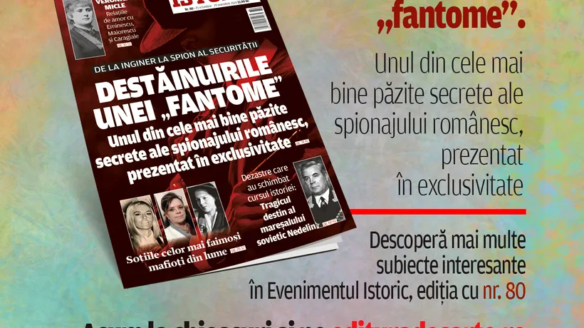 Destăinuirile unei „fantome”: Unul din cele mai bine păzite SECRETE ale spionajului românesc, dezvăluit în noul număr al revistei Evenimentul Istoric