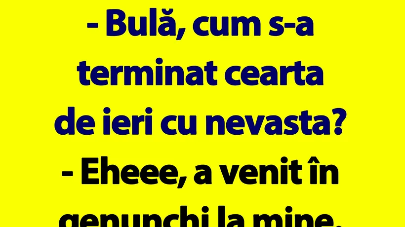 BANC | Bulă, cum s-a terminat cearta de ieri cu nevasta?