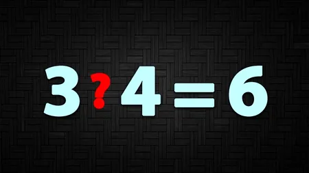 Test de inteligență dificil | Ce semn matematic trebuie pus între 3 si 4 pentru ca rezultatul să fie 6?