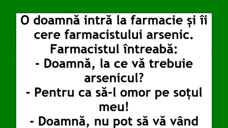 BANCUL ZILEI | O doamnă intră în farmacie și cere arsenic