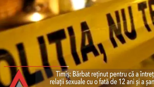 Caz revoltător în Timiș. Bărbat reținut pentru că a violat o fată de 12 ani și a șantajat-o