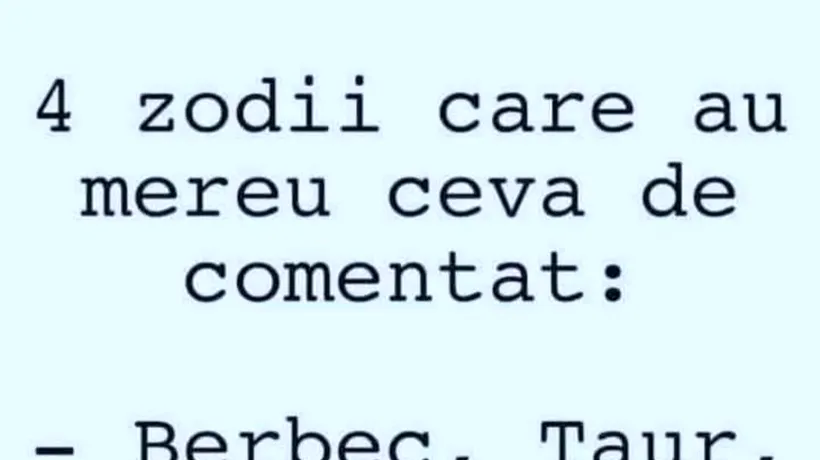 BANCUL ZILEI | 4 zodii care au mereu ceva de comentat