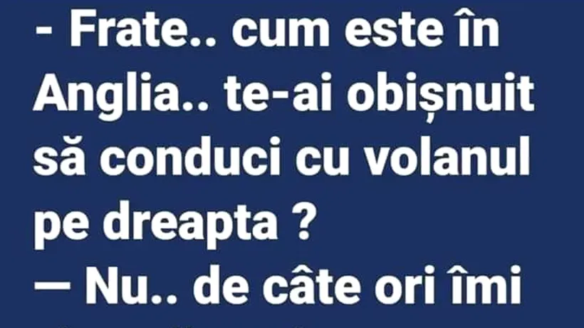 BANC | Frate, cum e în Anglia? Te-ai obișnuit să conduci cu volanul pe dreapta?