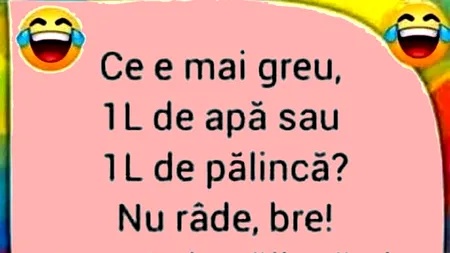 BANCUL ZILEI | Ce e mai greu: 1 litru de apă sau un 1 litru de pălincă?