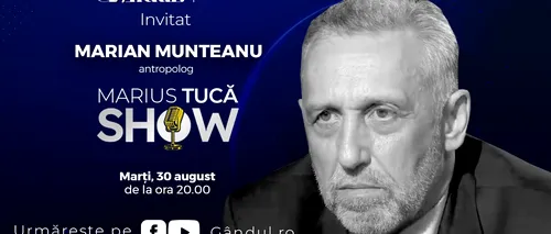 Marius Tucă Show începe marți, 30 august, de la ora 20.00, live pe gândul.ro