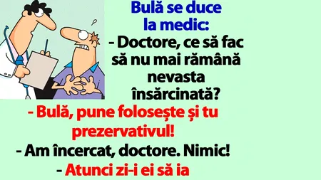 BANC | Bulă, la medic: „Doctore, ce să fac să nu mai rămână nevasta însărcinată?