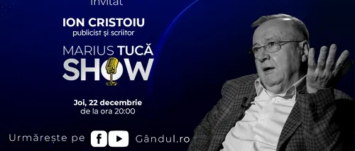 Marius Tucă Show începe joi, 22 decembrie, de la ora 20.00, live pe gândul.ro