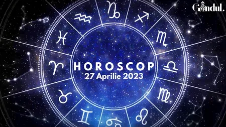 VIDEO | Horoscop joi, 27 aprilie 2023. Interacțiunea cu copiii sau cu persoana iubită este dificilă, pentru anumiți nativi