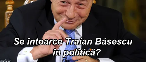 SONDAJ. Se întoarce Traian Băsescu în politică?