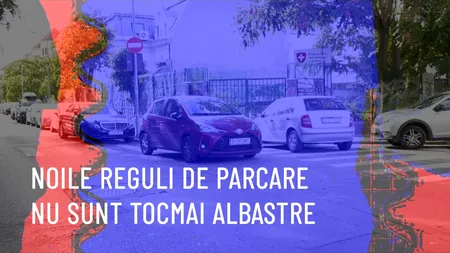 VIDEO | Noile reguli de parcare NU sunt tocmai albastre (REPORTAJ)