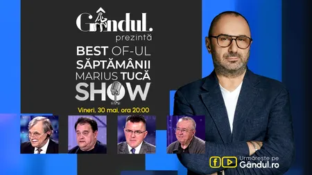 Gândul prezintă BEST OF „Marius Tucă Show” - vineri, 30 mai, de la ora 20.00