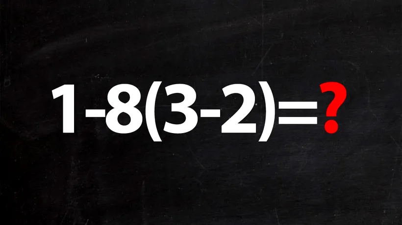 Test de inteligență matematică | Știți cât face 1-8(3-2)?