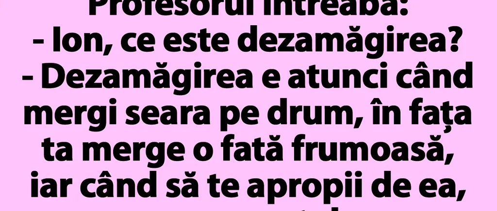 BANCUL ZILEI | „Bulă, ce este dezamăgirea?”