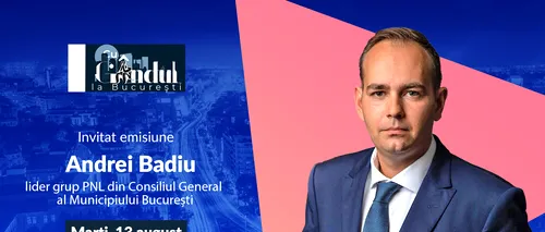 ‘’Cu Gândul la București’’ începe marți, 13 august, de la ora 19.00. Invitat: Andrei Badiu