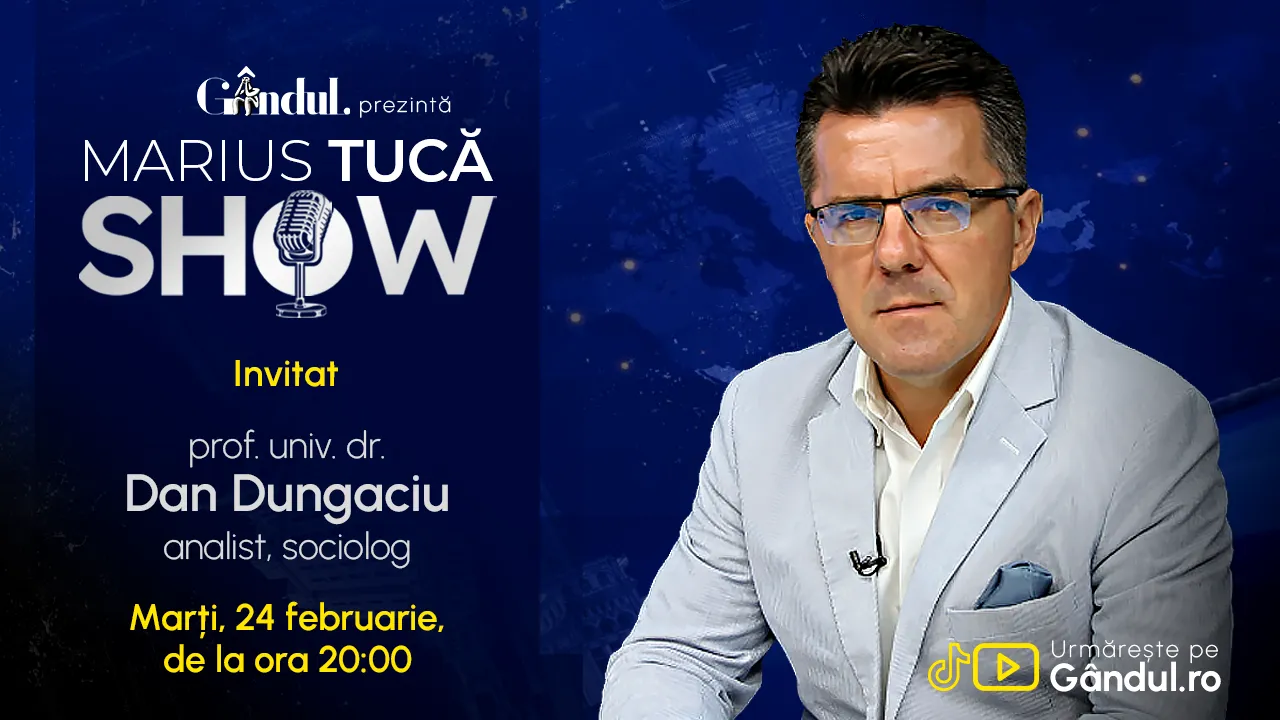Marius Tucă Show începe marți, 24 februarie, de la ora 20.00, live pe Gândul. Invitat: prof. univ. dr. Dan Dungaciu