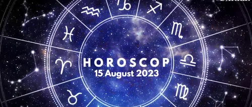 VIDEO | Horoscop zilnic marți, 15 august 2023. Leii vor să fie remarcați. Nu trebuie să forțeze lucrurile!
