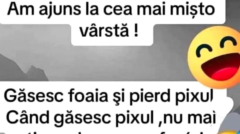 BANCUL ZILEI | „Am ajuns la cea mai mișto vârstă!”