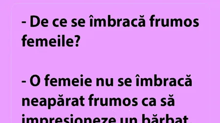 Bancul de 8 Martie | De ce se îmbracă frumos femeile, de fapt?