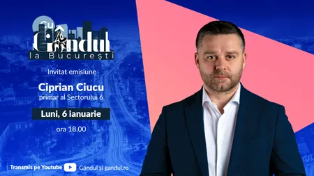 ‘’Cu Gândul la București’’ începe luni, 6 ianuarie, de la ora 18.00. Invitat: Ciprian Ciucu