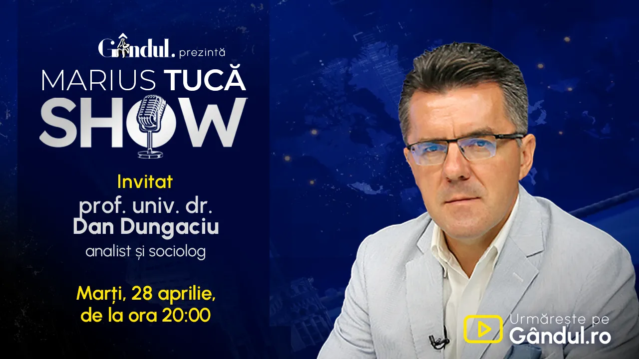 Marius Tucă Show începe marți, 28 aprilie, de la ora 20.00, live pe Gândul. Invitat: prof. univ. dr. Dan Dungaciu