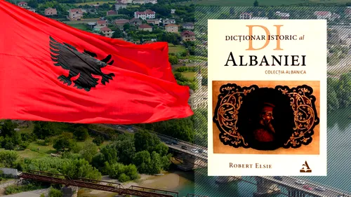 VIDEO | Dicționarul istoric al Albaniei, al lui Robert Elsie, tradus în română. ”Sunt menționate toate episoadele extrem de importante ale istoriei Albaniei care s-au petrecut pe pământ românesc”