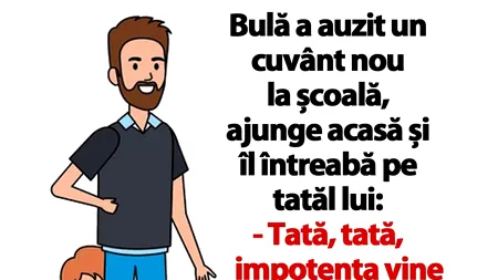 BANC | Bulă către tatăl lui: „Impotența vine așa, deodată?
